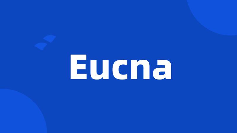 Eucna