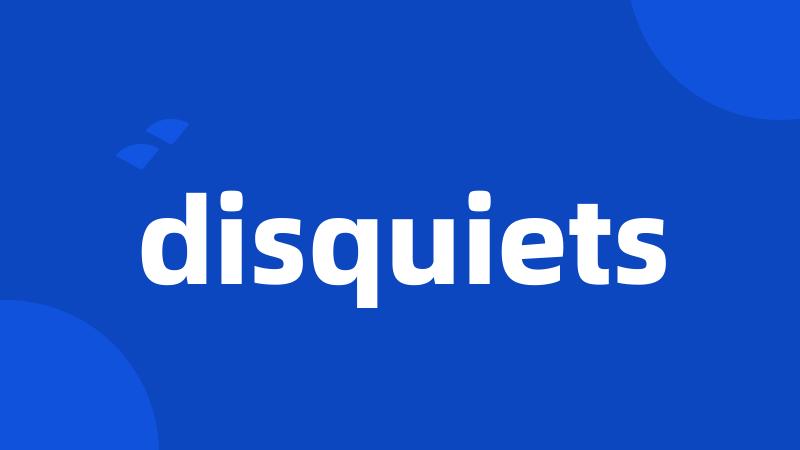 disquiets