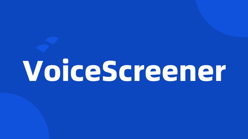 VoiceScreener