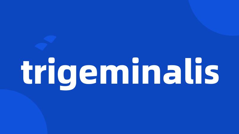 trigeminalis