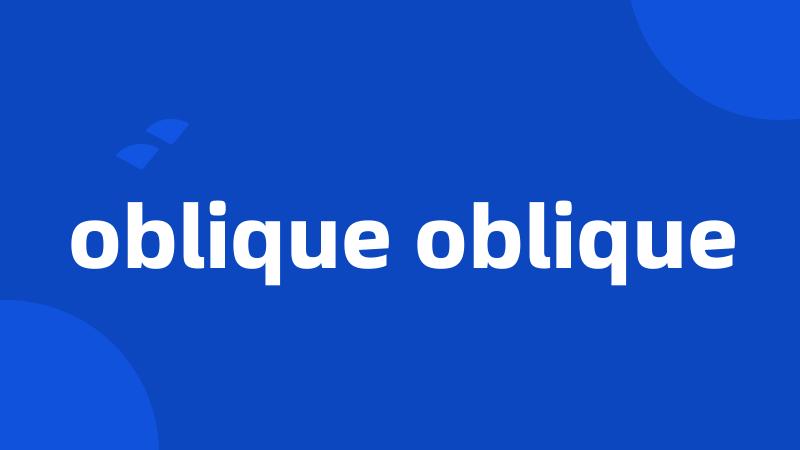 oblique oblique