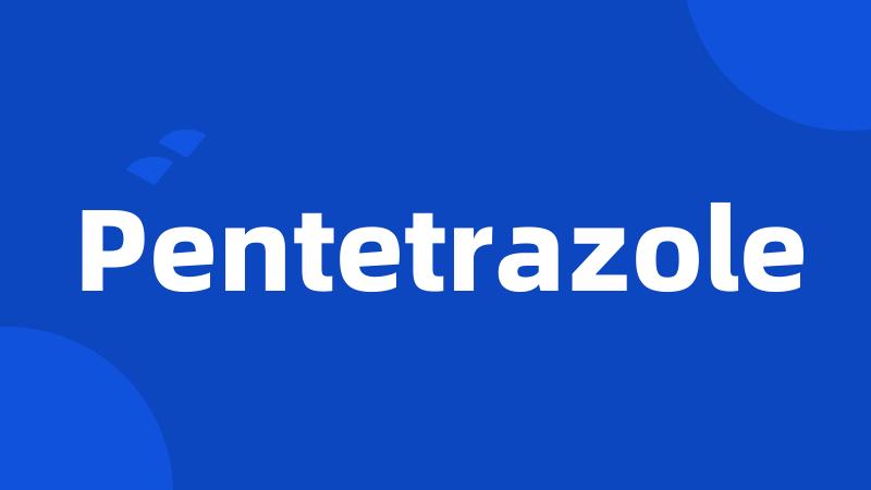 Pentetrazole