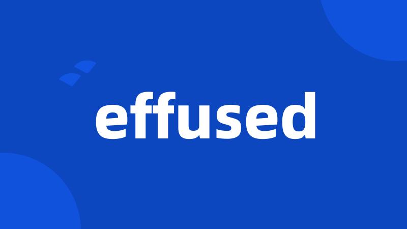 effused