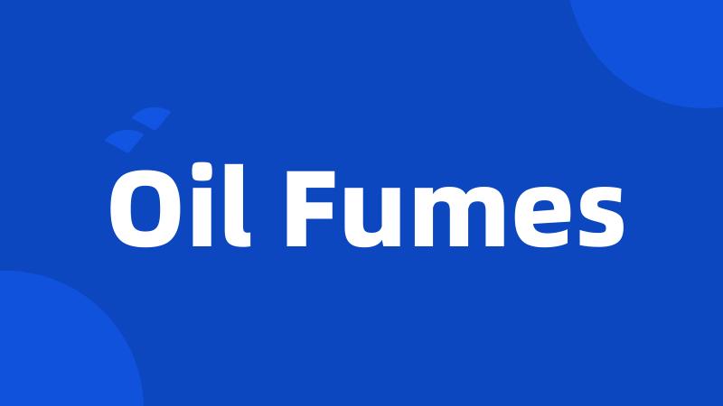 Oil Fumes