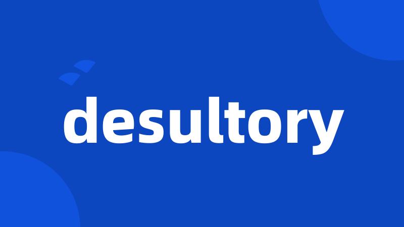 desultory