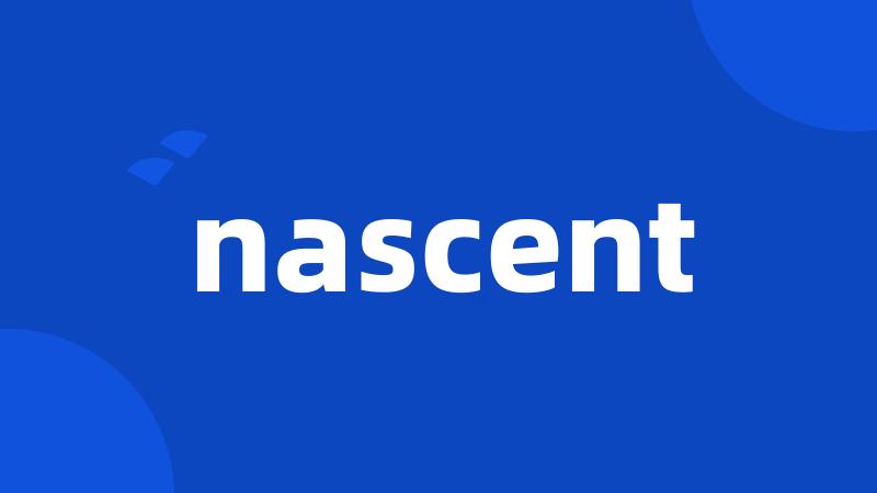 nascent