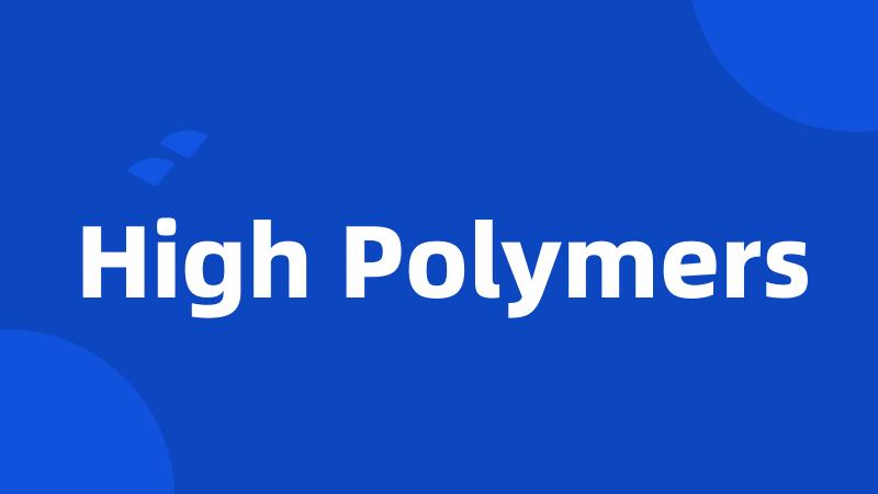 High Polymers