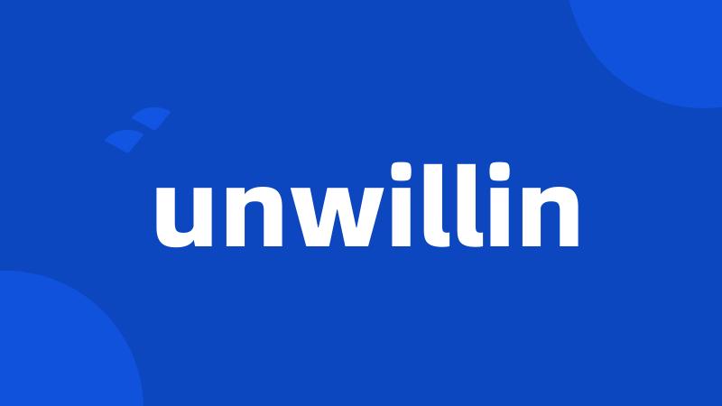 unwillin