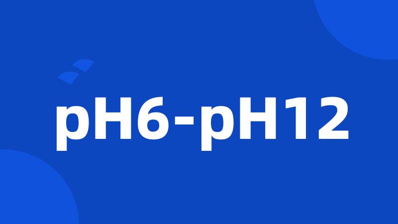 pH6-pH12