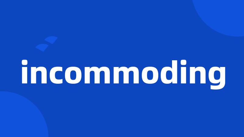 incommoding