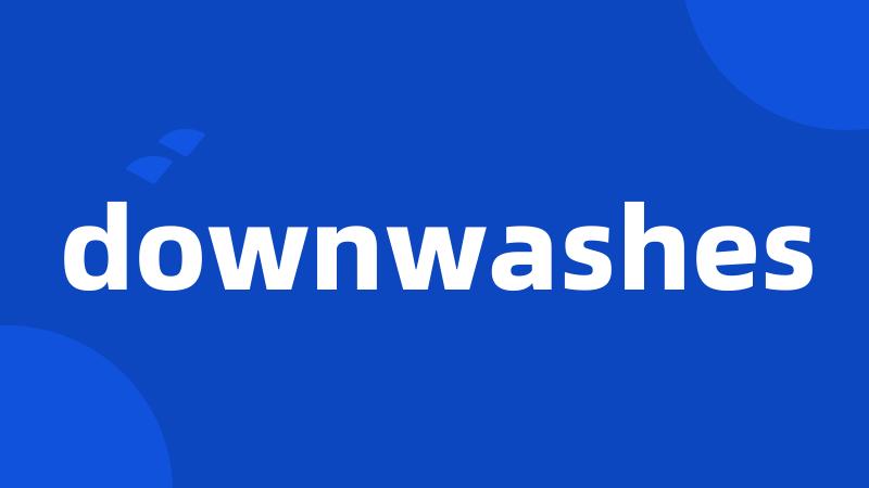 downwashes