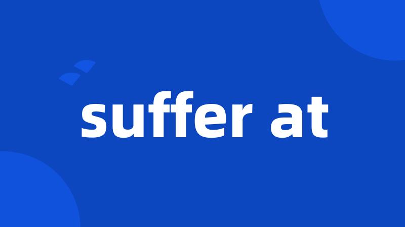 suffer at