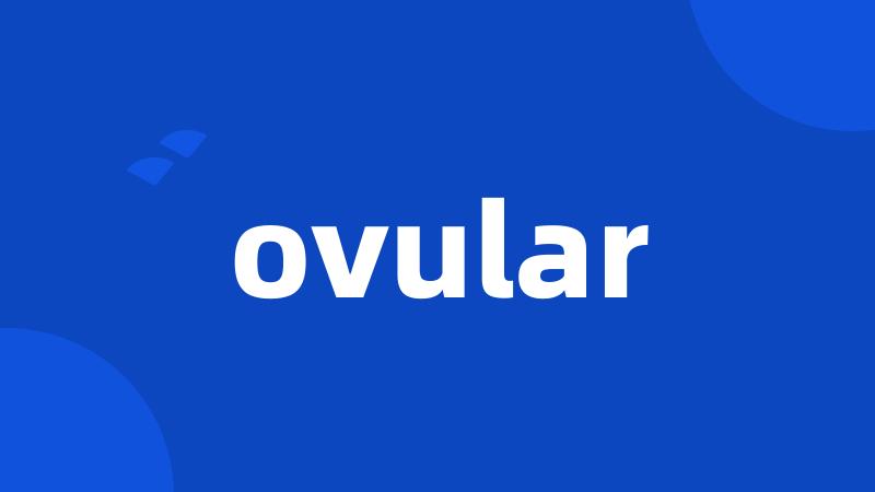 ovular