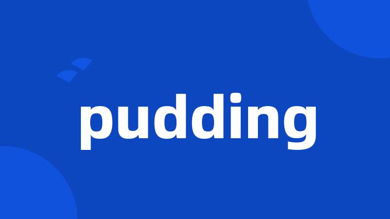 pudding