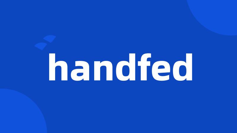 handfed