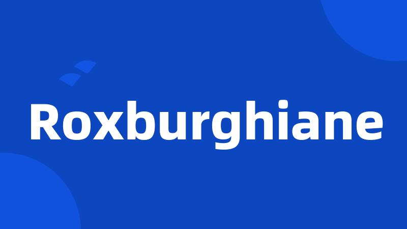 Roxburghiane