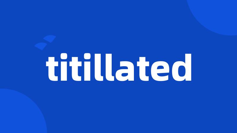 titillated