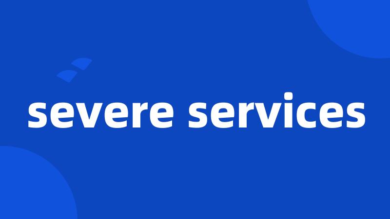 severe services