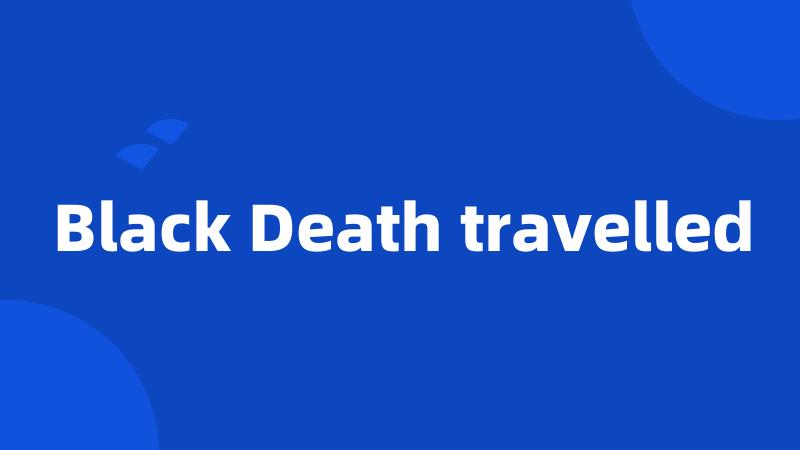 Black Death travelled