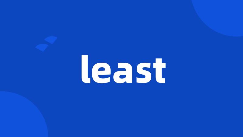 least