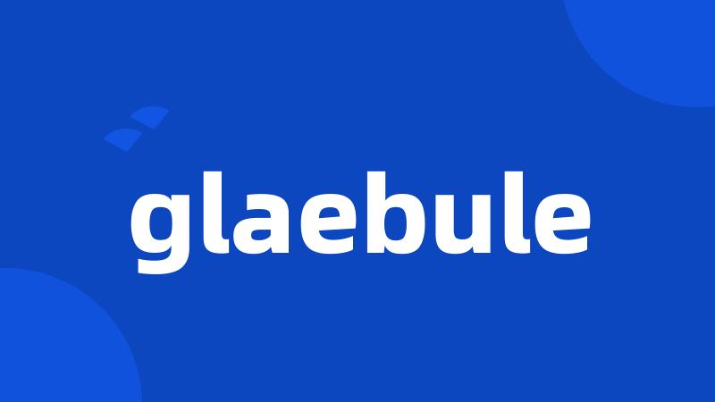 glaebule