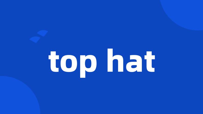 top hat