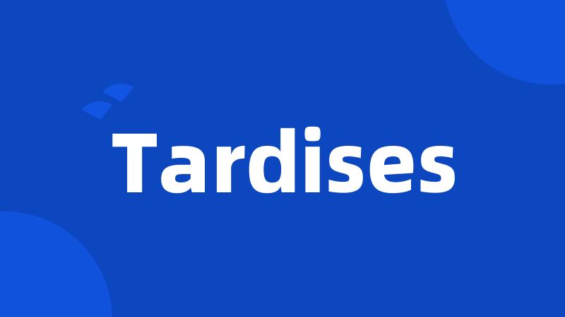 Tardises