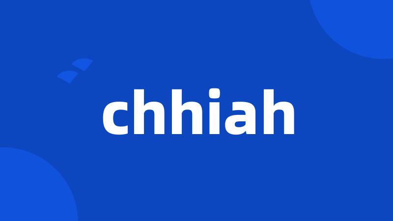 chhiah