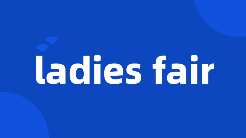 ladies fair