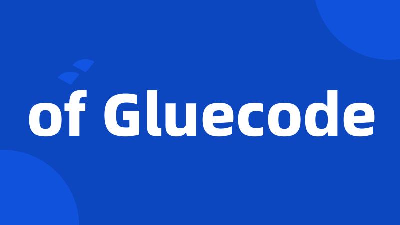 of Gluecode