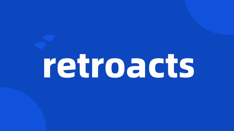 retroacts