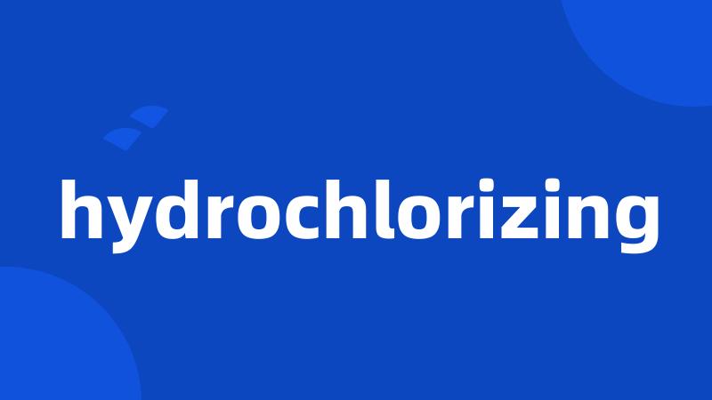 hydrochlorizing