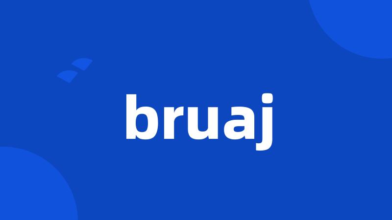 bruaj