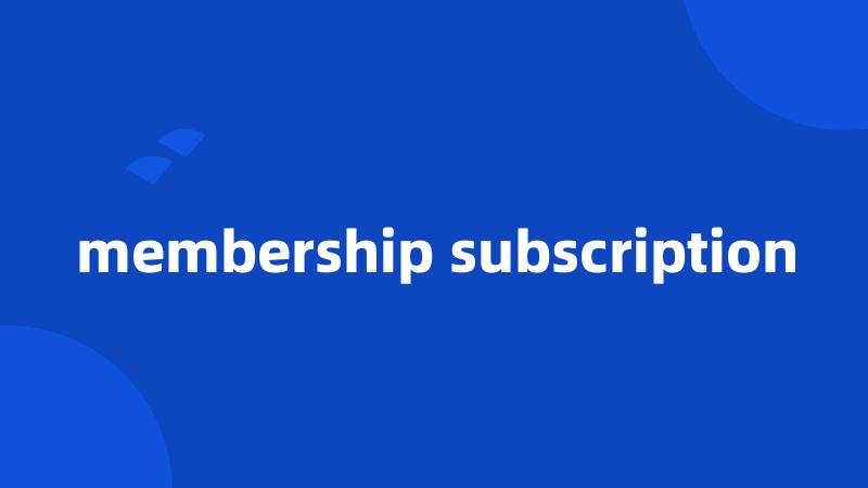 membership subscription