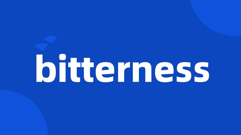 bitterness