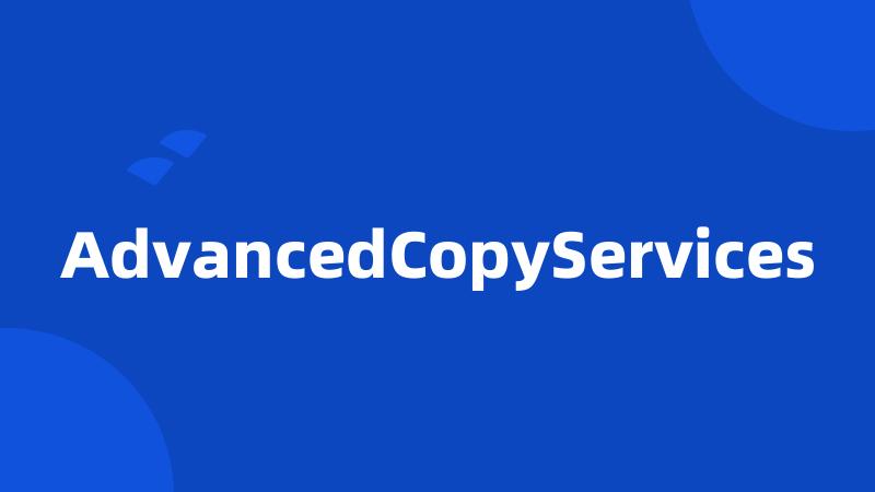 AdvancedCopyServices