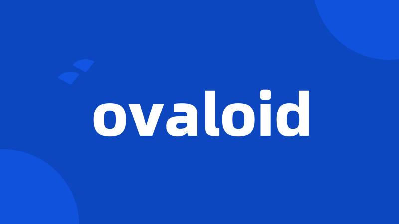 ovaloid