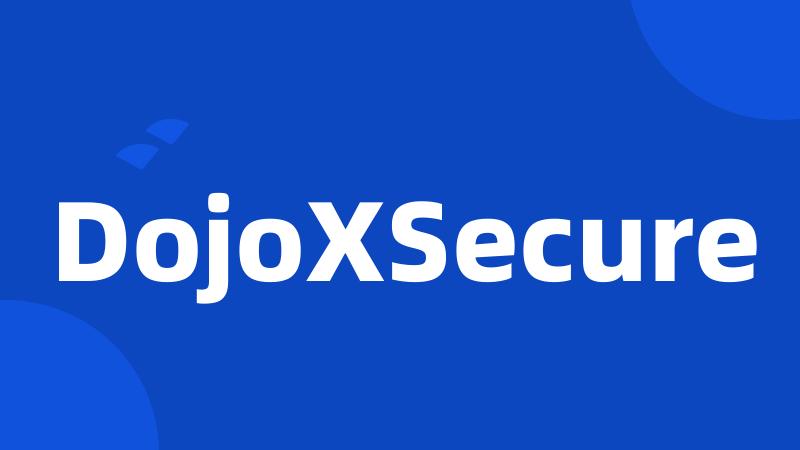 DojoXSecure