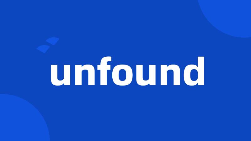 unfound