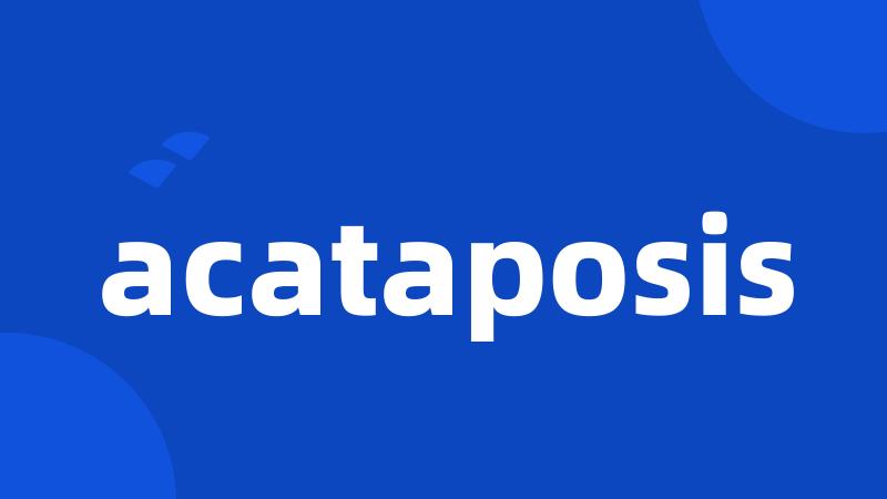 acataposis