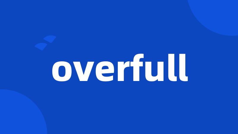 overfull