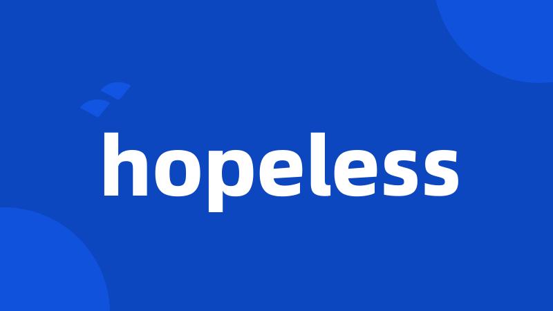 hopeless