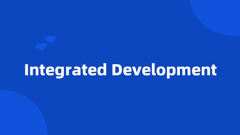 Integrated Development