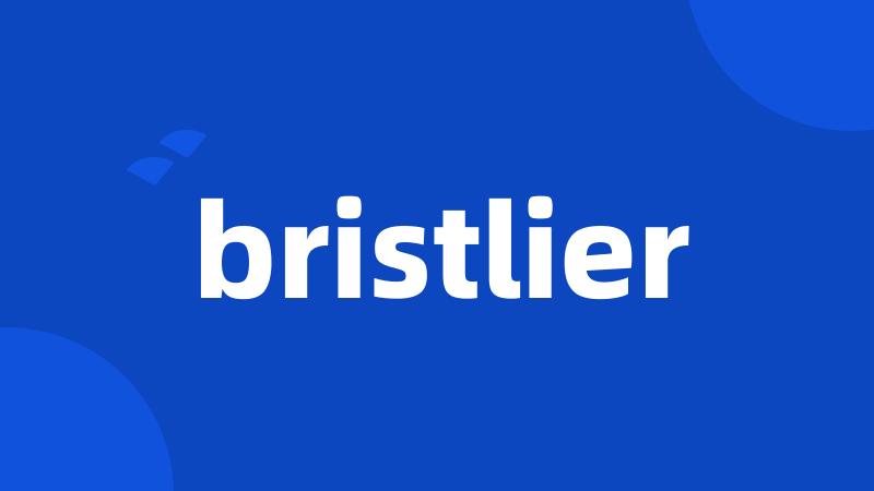 bristlier