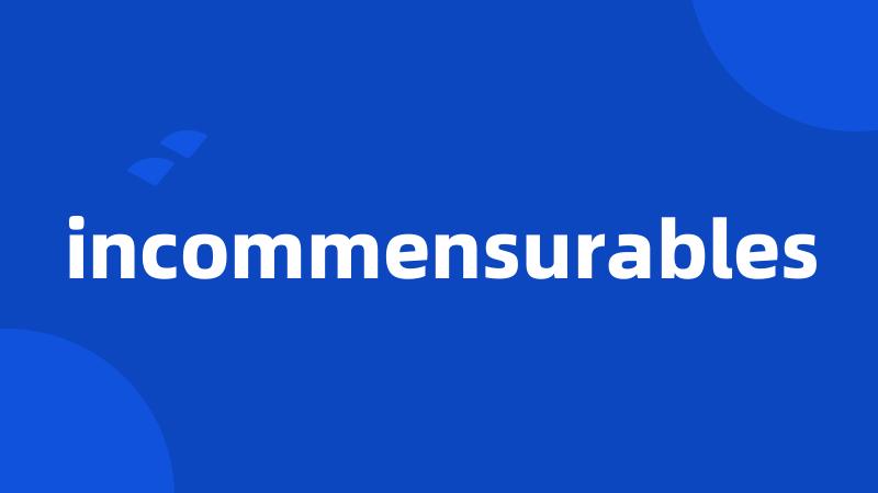 incommensurables