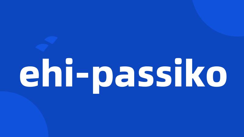 ehi-passiko