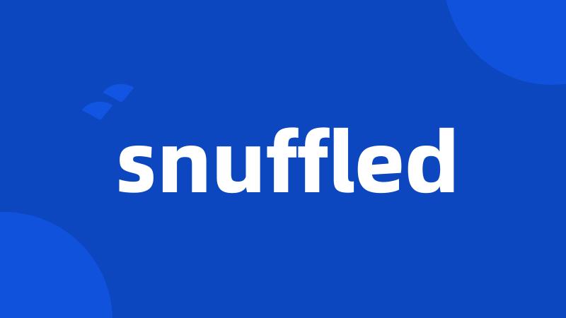 snuffled