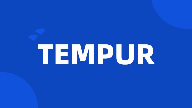 TEMPUR