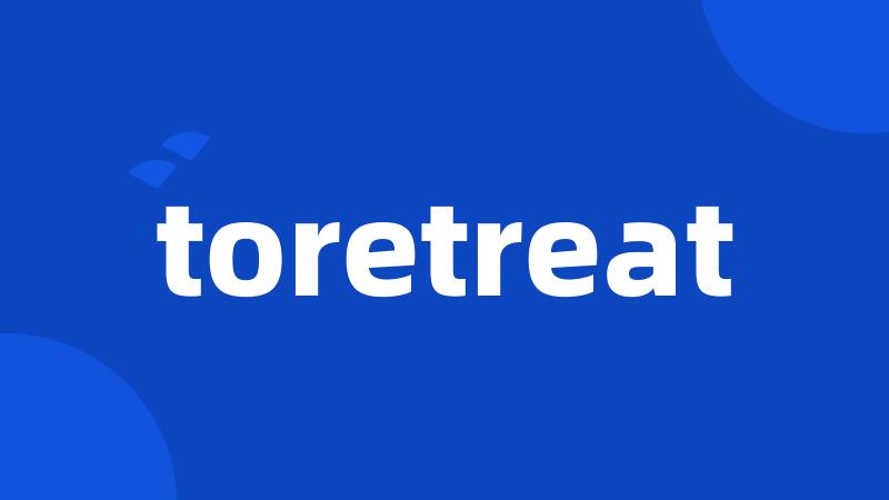 toretreat