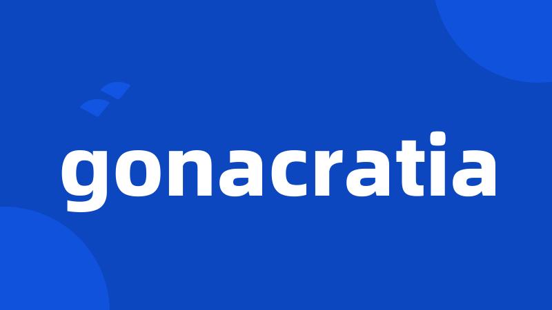 gonacratia